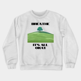 Breathe its all okay tshirt Crewneck Sweatshirt